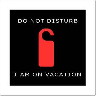 Do not disturb - I am on vacation Posters and Art